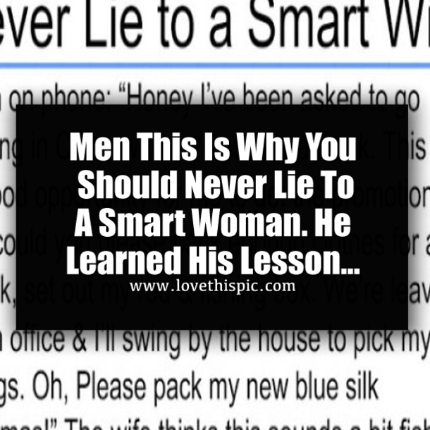 Men This Is Why You Should Never Lie To A Smart Woman. He Learned His Lesson...