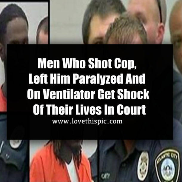 Men Who Shot Cop, Left Him Paralyzed And On Ventilator Get Shock Of Their Lives In Court