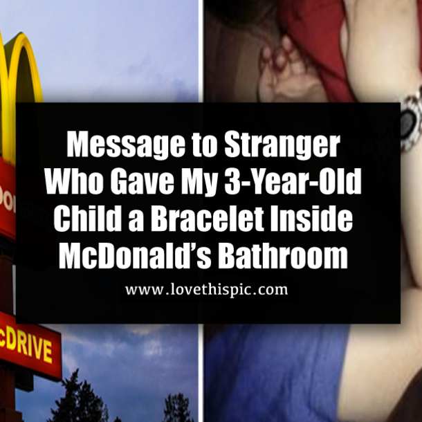 Message to Stranger Who Gave My 3-Year-Old Child a Bracelet Inside McDonald’s Bathroom