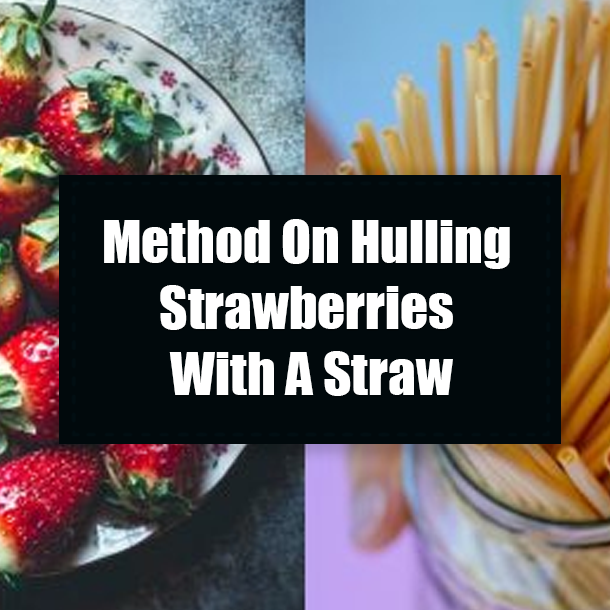 Method On Hulling Strawberries With A Straw
