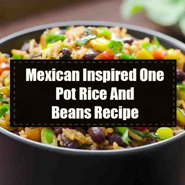 Mexican Inspired One Pot Rice And Beans Recipe