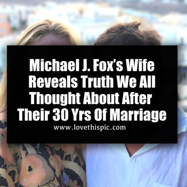 Michael J. Fox’s Wife Reveals Truth We All Thought About After Their 30 Yrs Of Marriage