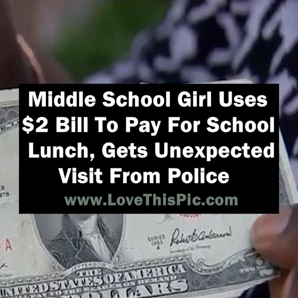 Middle School Girl Uses $2 Bill To Pay For School Lunch, Gets Unexpected Visit From Police