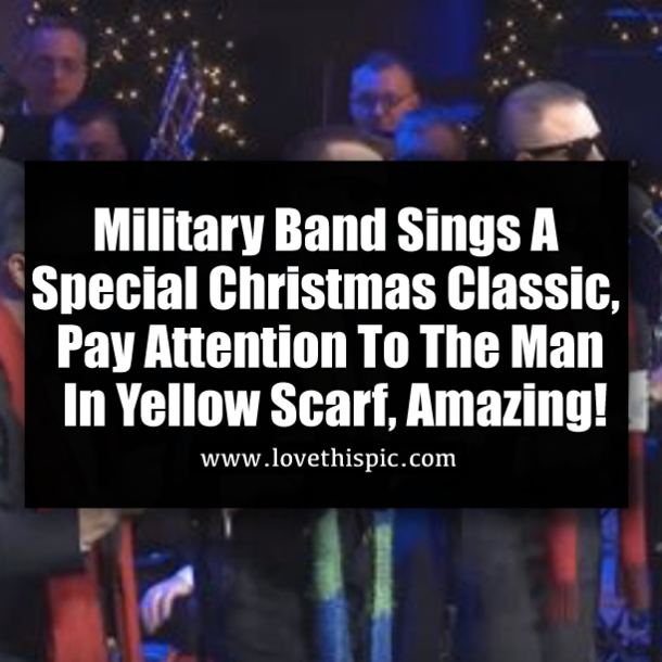 Military Band Sings A Special Christmas Classic, Pay Attention To The Man In Yellow Scarf, Amazing!