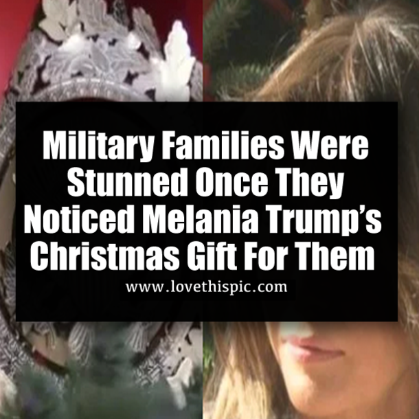 Military Families Were Stunned Once They Noticed Melania Trump’s Christmas Gift For Them