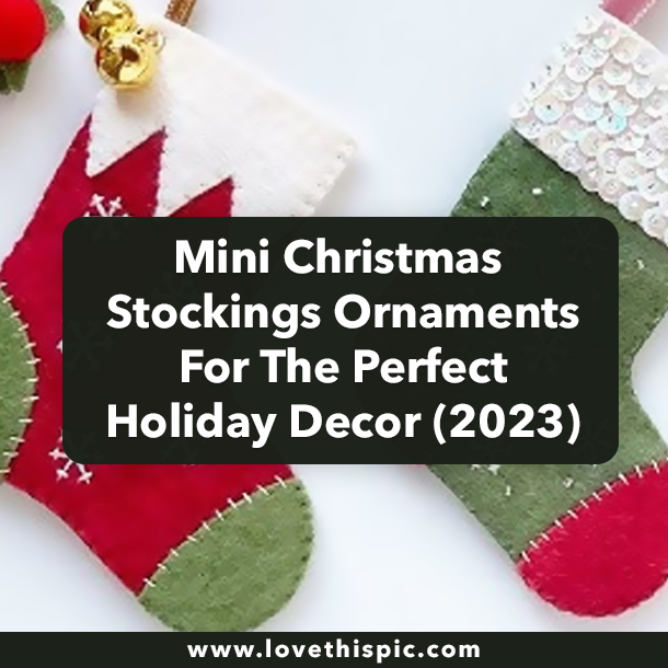 Mini Christmas Stockings Ornaments For The Perfect Holiday Decor (2023)