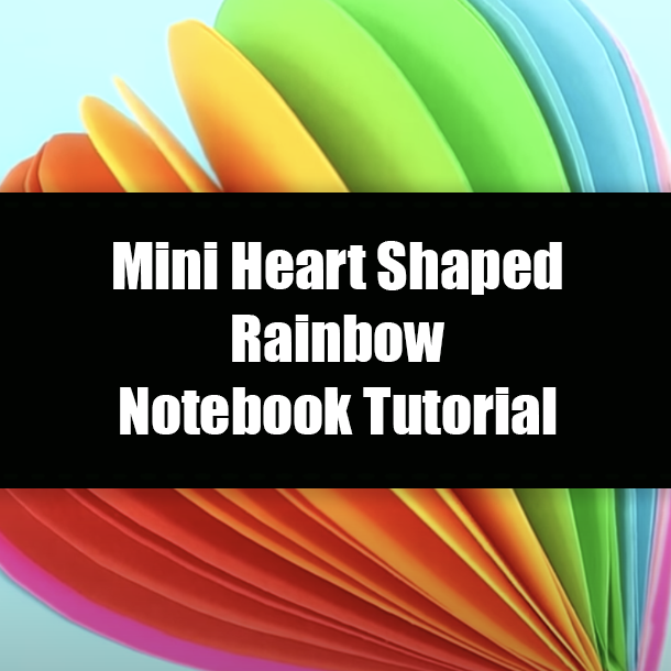 Mini Heart Shaped Rainbow Notebook Tutorial