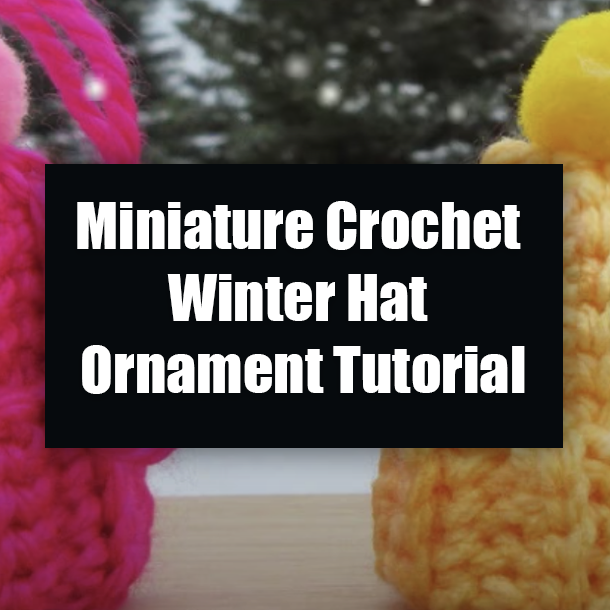Miniature Crochet Winter Hat Ornament Tutorial