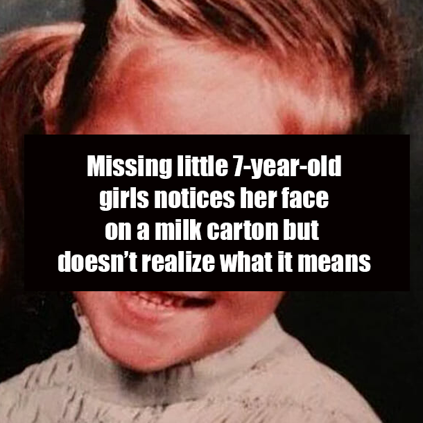 Missing little 7-year-old girls notices her face on a milk carton but doesn’t realize what it means