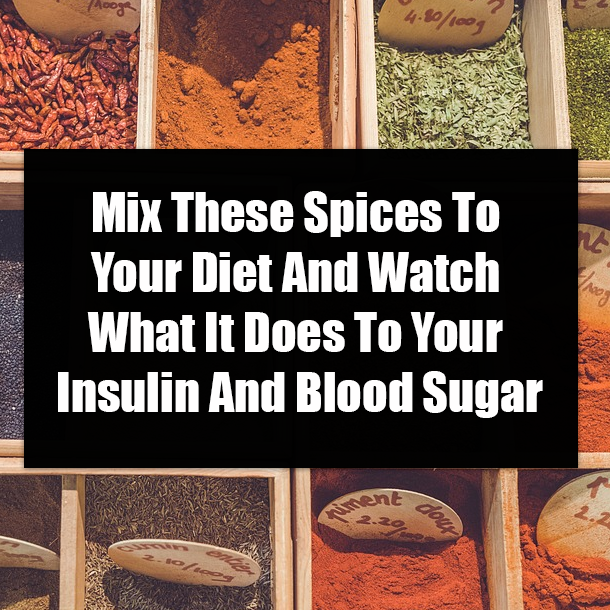 Mix These Spices To Your Diet And Watch What It Does To Your Insulin And Blood Sugar