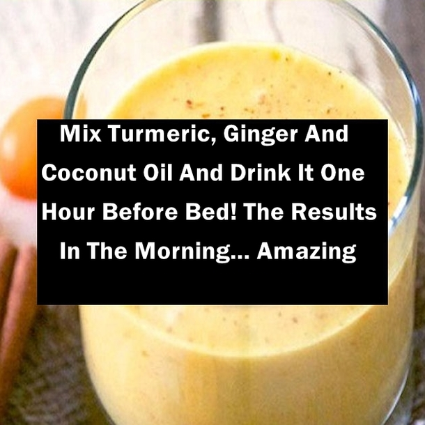 Mix Turmeric, Ginger And Coconut Oil And Drink It One Hour Before Bed! The Results In The Morning… Amazing