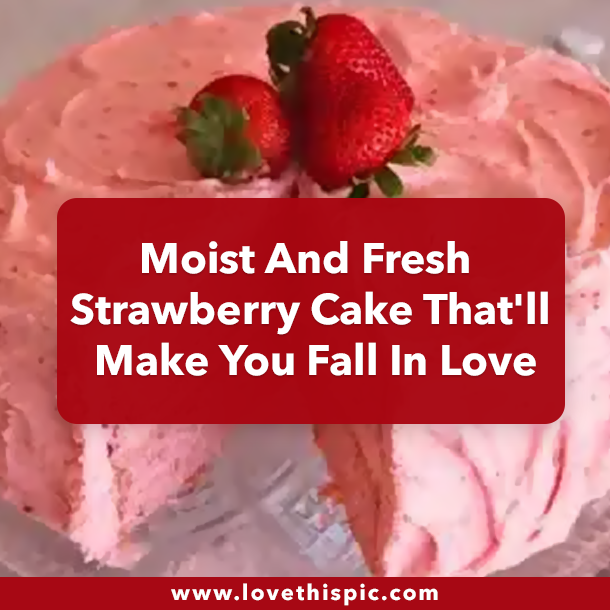 Moist And Fresh Strawberry Cake That'll Make You Fall In Love