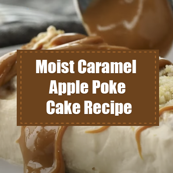 Moist Caramel Apple Poke Cake Recipe