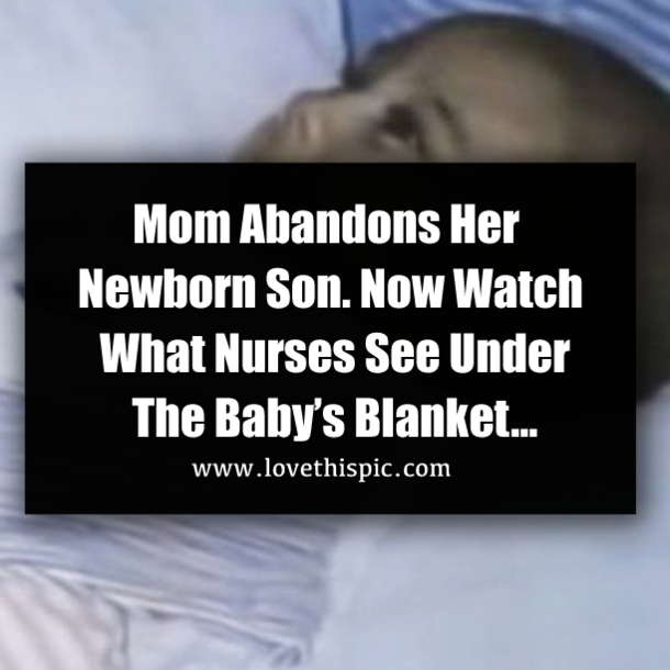 Mom Abandons Her Newborn Son. Now Watch What Nurses See Under The Baby’s Blanket…