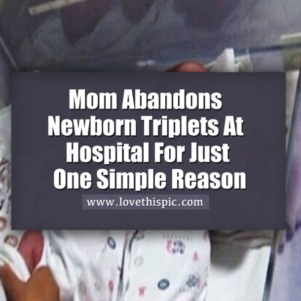 Mom Abandons Newborn Triplets At Hospital For Just One Simple Reason
