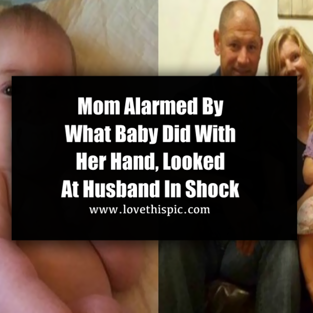 Mom Alarmed By What Baby Did With Her Hand, Looked At Husband In Shock