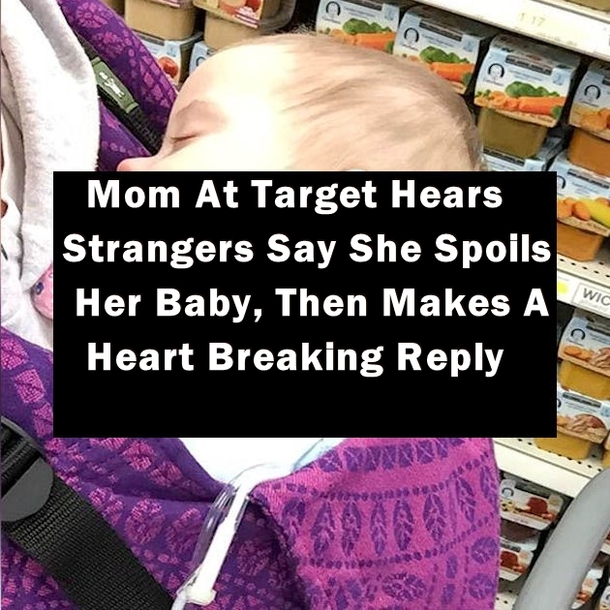 Mom At Target Hears Strangers Say She Spoils Her Baby, Then Makes A Heart Breaking Reply