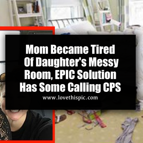 Mom Became Tired Of Daughter's Messy Room, EPIC Solution Has Some Calling CPS