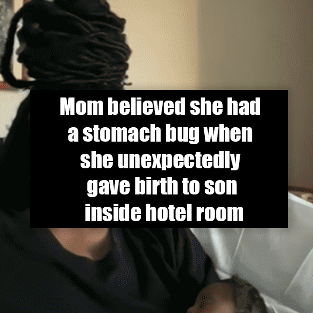 Mom believed she had a stomach bug when she unexpectedly gave birth to son inside hotel room
