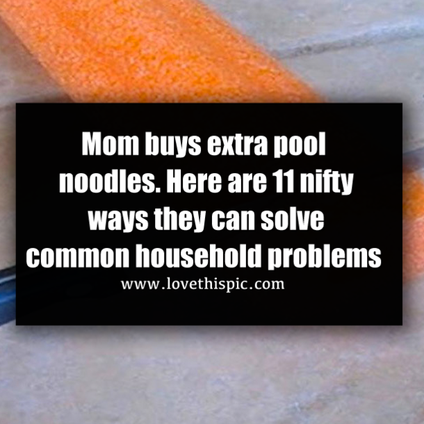 Mom buys extra pool noodles. Here are 11 nifty ways they can solve common household problems