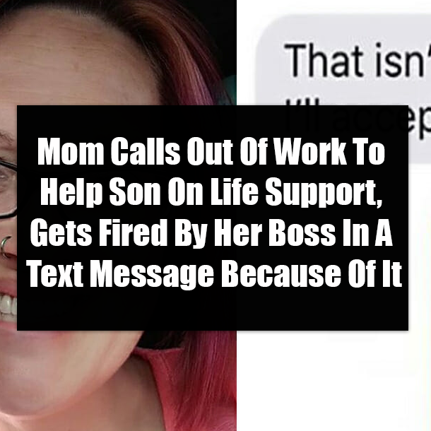 Mom Calls Out Of Work To Help Son On Life Support, Gets Fired By Her Boss In A Text Message Because Of It