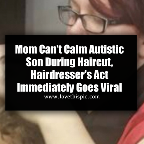 Mom Can't Calm Autistic Son During Haircut, Hairdresser's Act Immediately Goes Viral