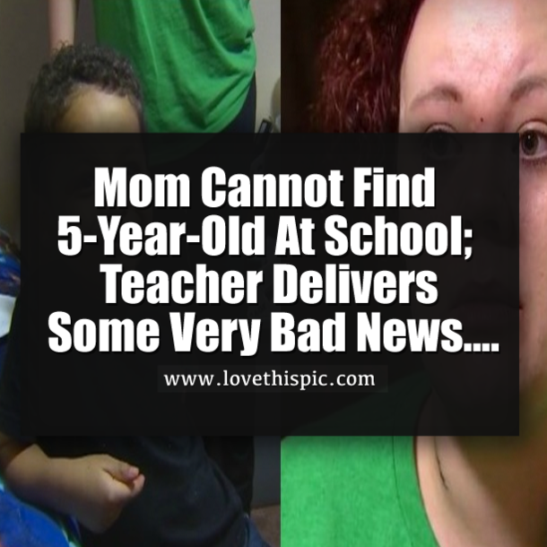 Mom Cannot Find 5-Year-Old At School; Teacher Delivers Some Very Bad News....