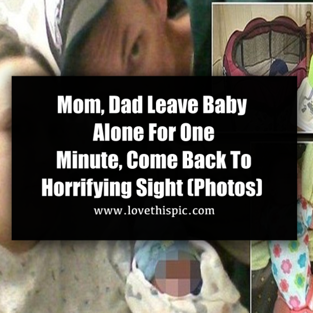 Mom, Dad Leave Baby Alone For One Minute, Come Back To Horrifying Sight (Photos)