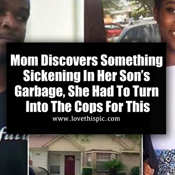 Mom Discovers Something Sickening In Her Son’s Garbage, She Had To Turn Into The Cops For This