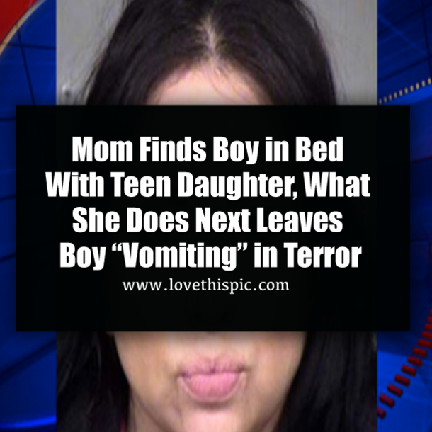 Mom Finds Boy in Bed With Teen Daughter, What She Does Next Leaves Boy “Vomiting” in Terror