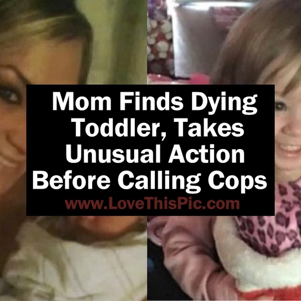 Mom Finds Dying Toddler, Takes Unusual Action Before Calling Cops
