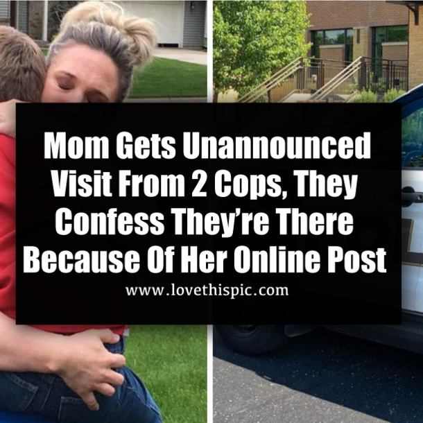 Mom Gets Unannounced Visit From 2 Cops, They Confess They’re There Because Of Her Online Post