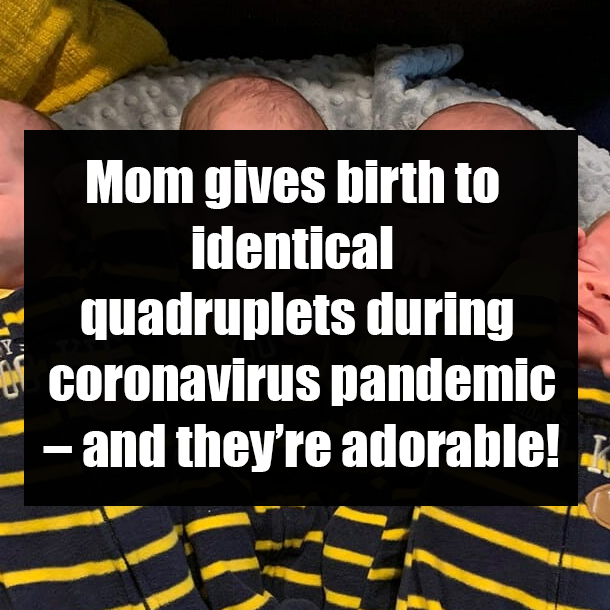 Mom gives birth to identical quadruplets during coronavirus pandemic – and they’re adorable!