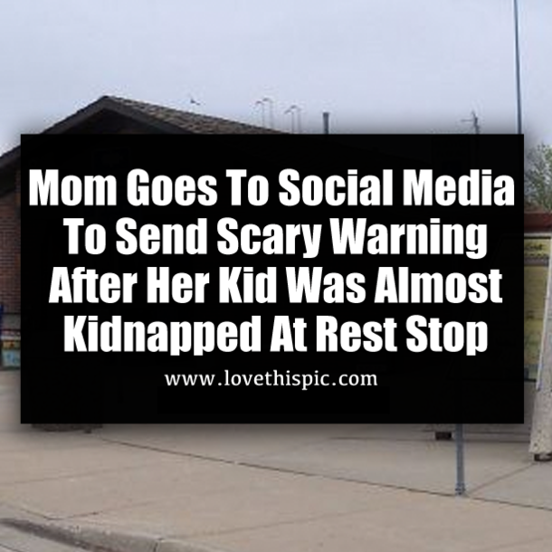 Mom Goes To Social Media To Send Scary Warning After Her Kid Was Almost Kidnapped At Rest Stop