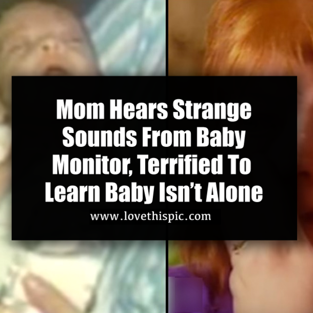 Mom Hears Strange Sounds From Baby Monitor, Terrified To Learn Baby Isn’t Alone