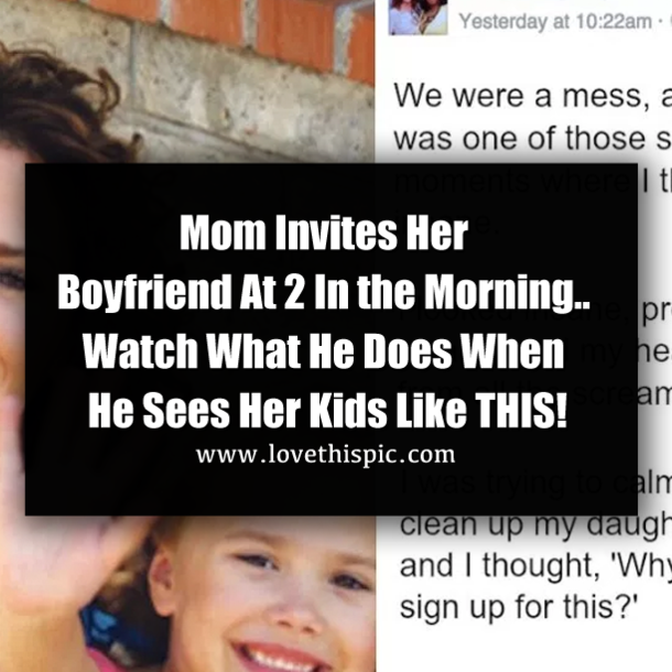 Mom Invites Her Boyfriend At 2 In the Morning.. Watch What He Does When He Sees Her Kids Like THIS!