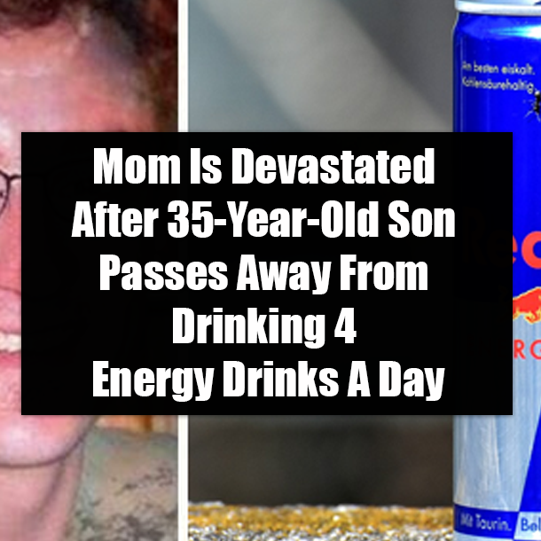 Mom Is Devastated After 35-Year-Old Son Passes Away From Drinking 4 Energy Drinks A Day