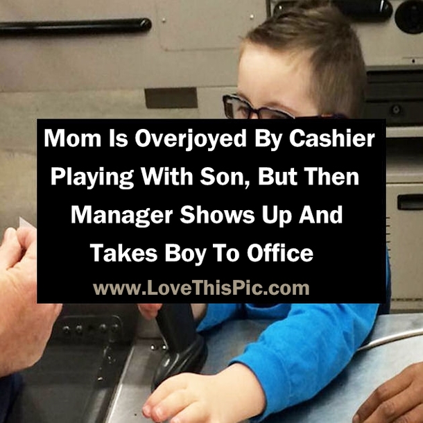 Mom Is Overjoyed By Cashier Playing With Son, But Then Manager Shows Up And Takes Boy To Office