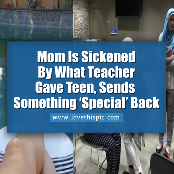 Mom Is Sickened By What Teacher Gave Teen, Sends Something ‘Special’ Back