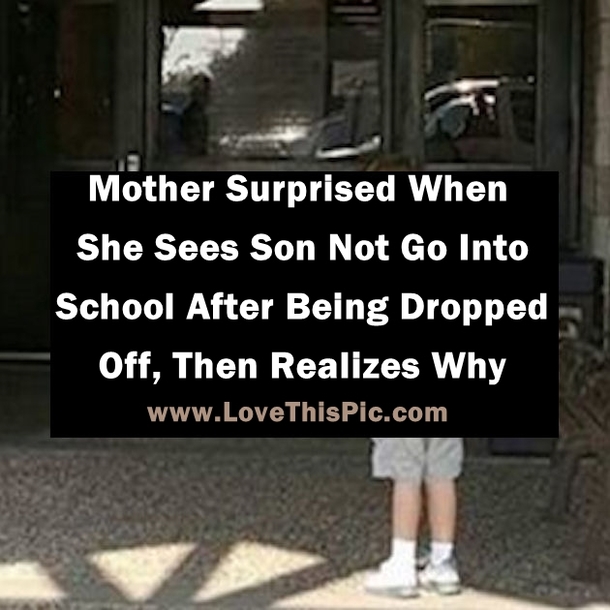 Mom Is Surprised When She Sees Son Not Go Into   School After Being Dropped Off, Then Realizes Why