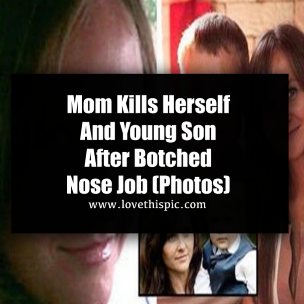 Mom Kills Herself And Young Son After Botched Nose Job (Photos)