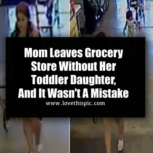 Mom Leaves Grocery Store Without Her Toddler Daughter, And It Wasn't A Mistake