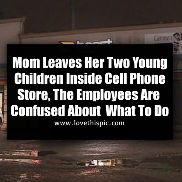 Mom Leaves Her Two Young Children Inside Cell Phone Store, The Employees Are Confused About  What To Do