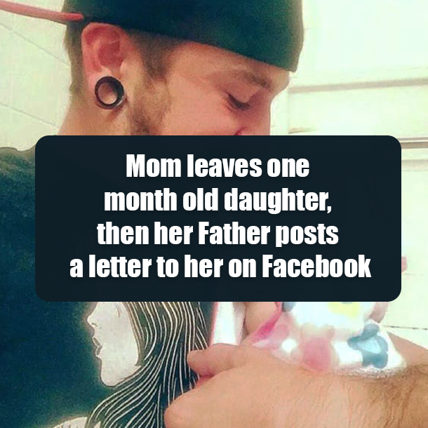 Mom leaves one month old daughter, then her Father posts a letter to her on Facebook