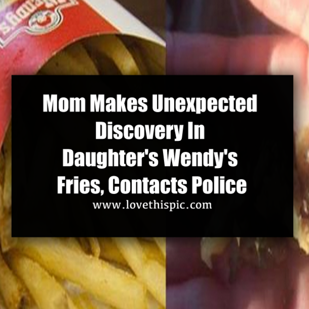 Mom Makes Unexpected Discovery In Daughter's Wendy's Fries, Contacts Police