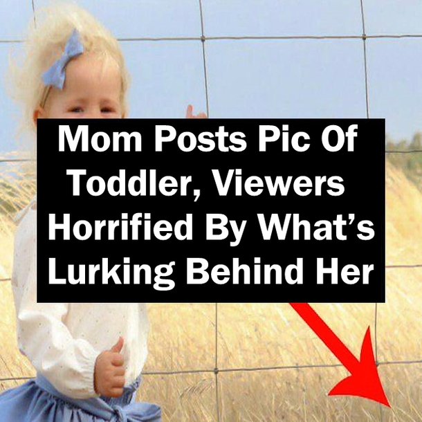 Mom Posts Pic Of Toddler, Viewers Horrified By What’s Lurking Behind Her