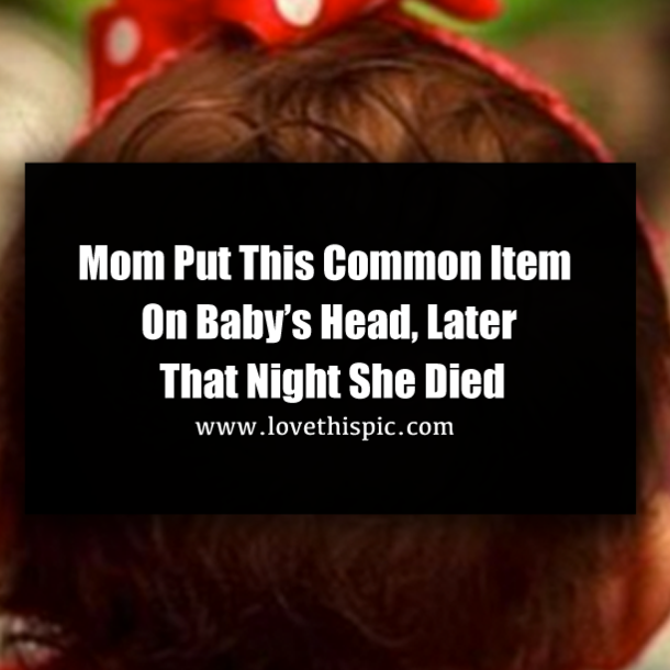 Mom Put This Common Item On Baby’s Head, Later That Night She Died