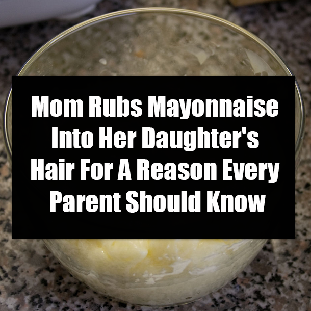 Mom Rubs Mayonnaise Into Her Daughter's Hair For A Reason Every Parent Should Know