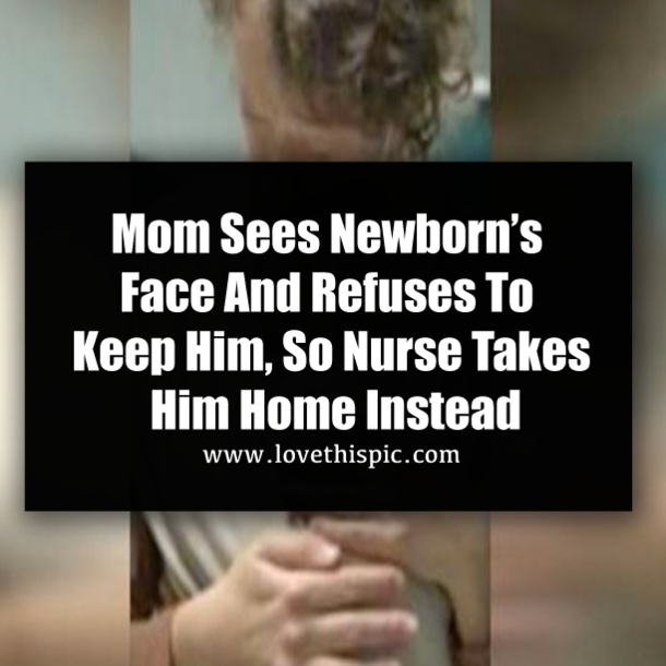 Mom Sees Newborn’s Face And Refuses To Keep Him, So Nurse Takes Him Home Instead