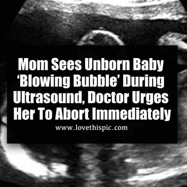 Mom Sees Unborn Baby ‘Blowing Bubble’ During Ultrasound, Doctor Urges Her To Abort Immediately